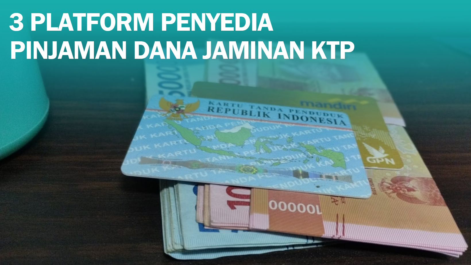 3 Platform Penyedia Pinjaman Dana Jaminan KTP Terdekat, Bunga Mulai 0,65 Persen Saja