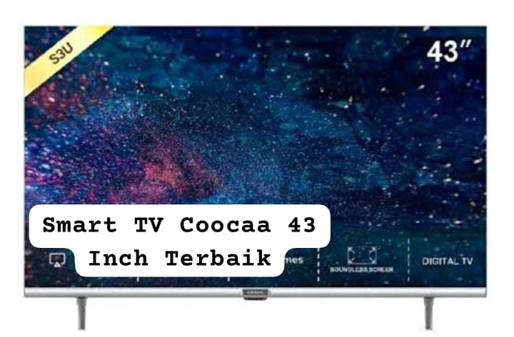 5 Smart TV Coocaa 43 Inch Harga Rp2 Jutaan, Layar Lebih Luas dan Sudah Resolusi 4K