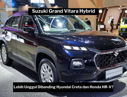 Mengapa Memilih Suzuki Grand Vitara Hybrid? Ini Keunggulannya Dibandingkan Hyundai Creta dan Honda HR-V