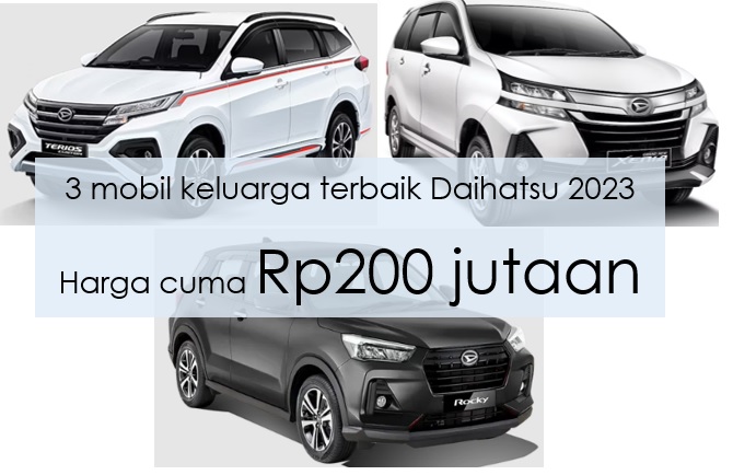 3 Mobil Keluarga Terbaik Daihatsu 2023 Harga Rp200 Jutaan, Siap Temani Perjalanan dengan Nyaman