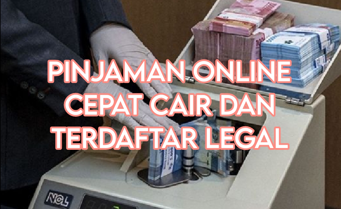 9 Pinjaman Online Langsung Cair dan Terdaftar Legal, Kemudahan Meminjam Dana Cepat