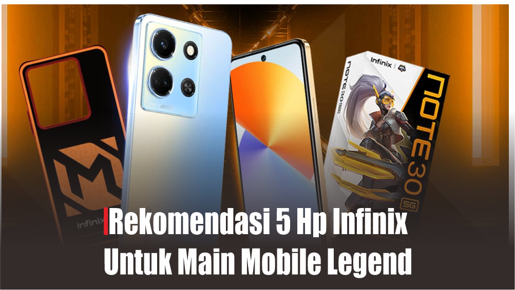 Rekomendasi 5 Hp Infinix yang Cocok untuk Main Mobile Legend, Harga Ramah Kantong