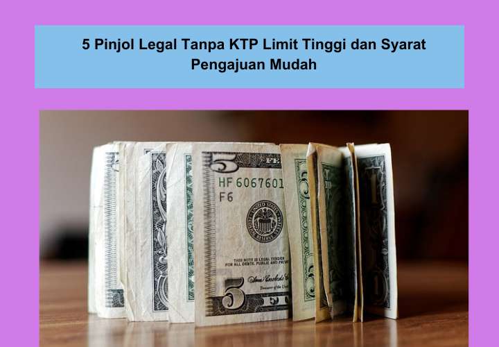 5 Pinjol Legal Tanpa KTP Limit Tinggi dan Syarat Pengajuan Mudah, Uang Langsung Cair Hitungan Menit