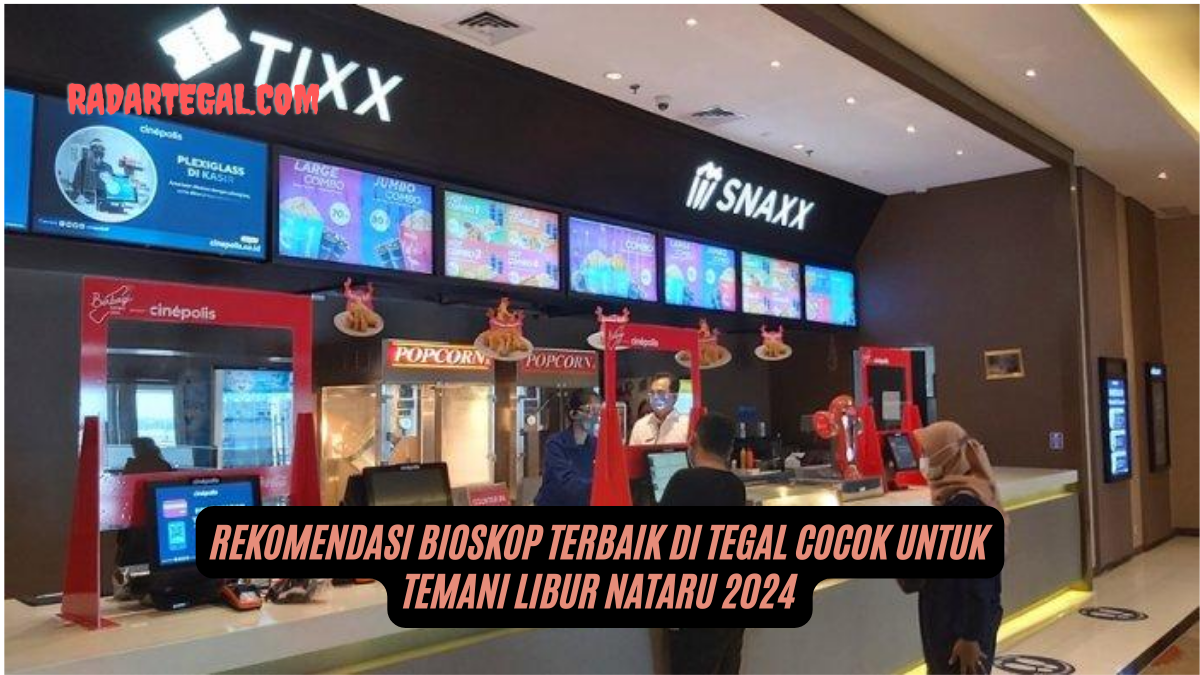 Rekomendasi Bioskop Terbaik di Tegal, Tempat Nonton Seru saat Libur Nataru 2025