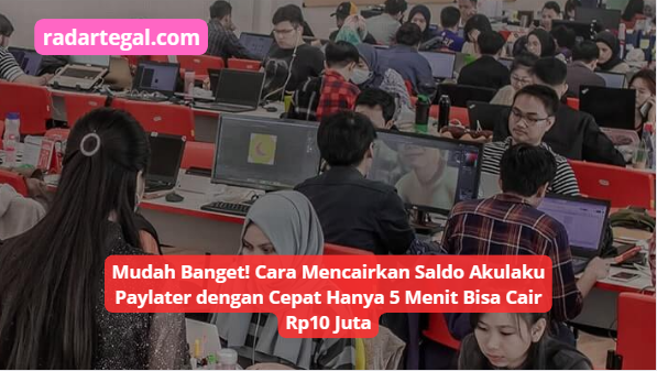 Mudah Banget! Cara Mencairkan Saldo Akulaku Paylater dengan Cepat Hanya 5 Menit Bisa Cair Rp10 Juta