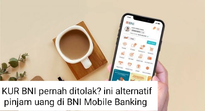 Pernah Ditolak? Ini Ada Cara Pinjam Uang di BNI Mobile Banking, Wajib Coba