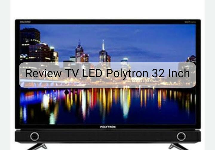 Review TV LED Polytron 32 Inch, Fitur dan Spesifikasi Mumpuni Bikin Betah di Rumah 