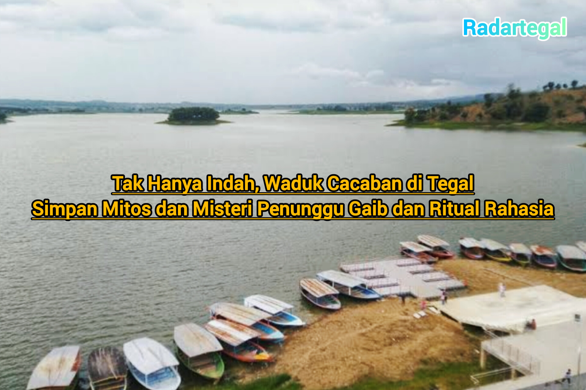 Waduk Cacaban di Tegal Simpan Mitos dan Misteri Tentang Penunggu Gaib dan Ritual Rahasia