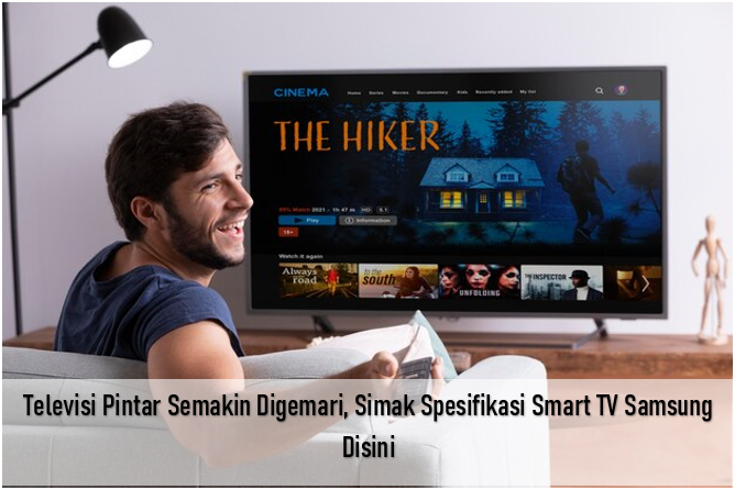 Televisi Pintar Semakin Digemari, Simak Spesifikasi Smart TV Samsung Lengkap di Sini
