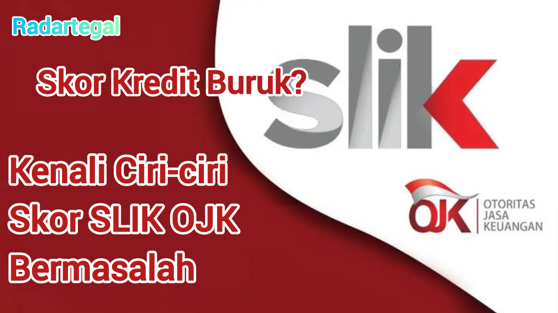 Skor Kredit Buruk? Kenali Ciri Skor SLIK OJK Bermasalah dan Solusi Perbaikannya