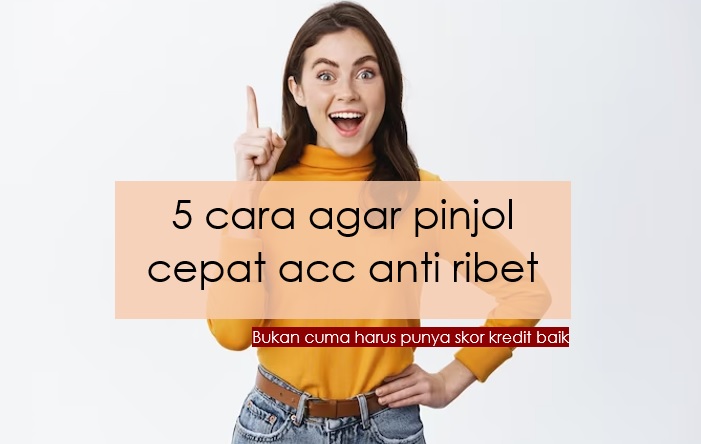 5 Cara agar Pinjol Cepat ACC Anti Ribet, Pemula Bisa Langsung Ikuti Step by Step