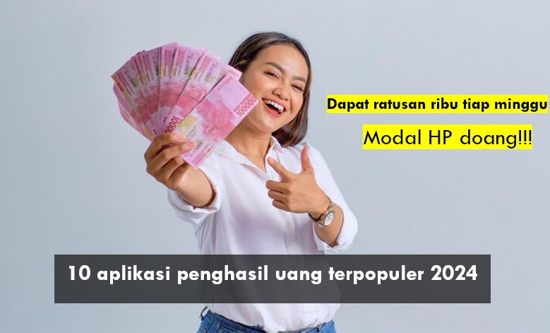 10 Aplikasi Penghasil Uang Terpopuler 2024, Cuma Pakai HP Dapat Ratusan Ribu Tiap Minggunya