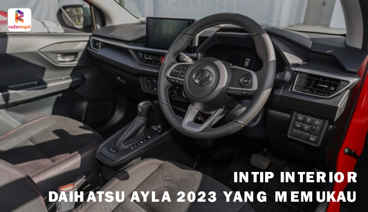 Daihatsu Ayla 2023 Punya Interior yang Membuatmu Terpukau, Bikin Betah dan Paling Keren di Kelasnya