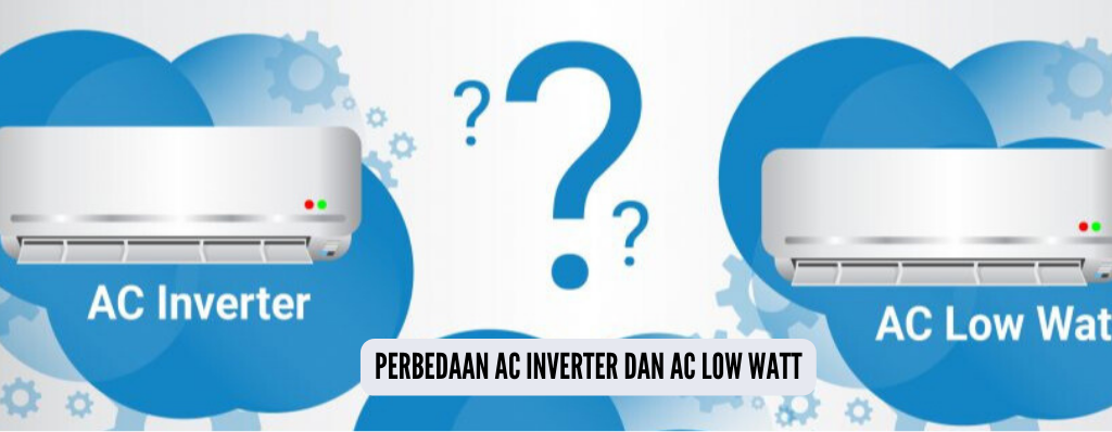 Kenali 5 Perbedaan AC Inverter dan AC Low Watt yang Jarang Orang Ketahui, Sebelum Menyesal Dikemudian Hari