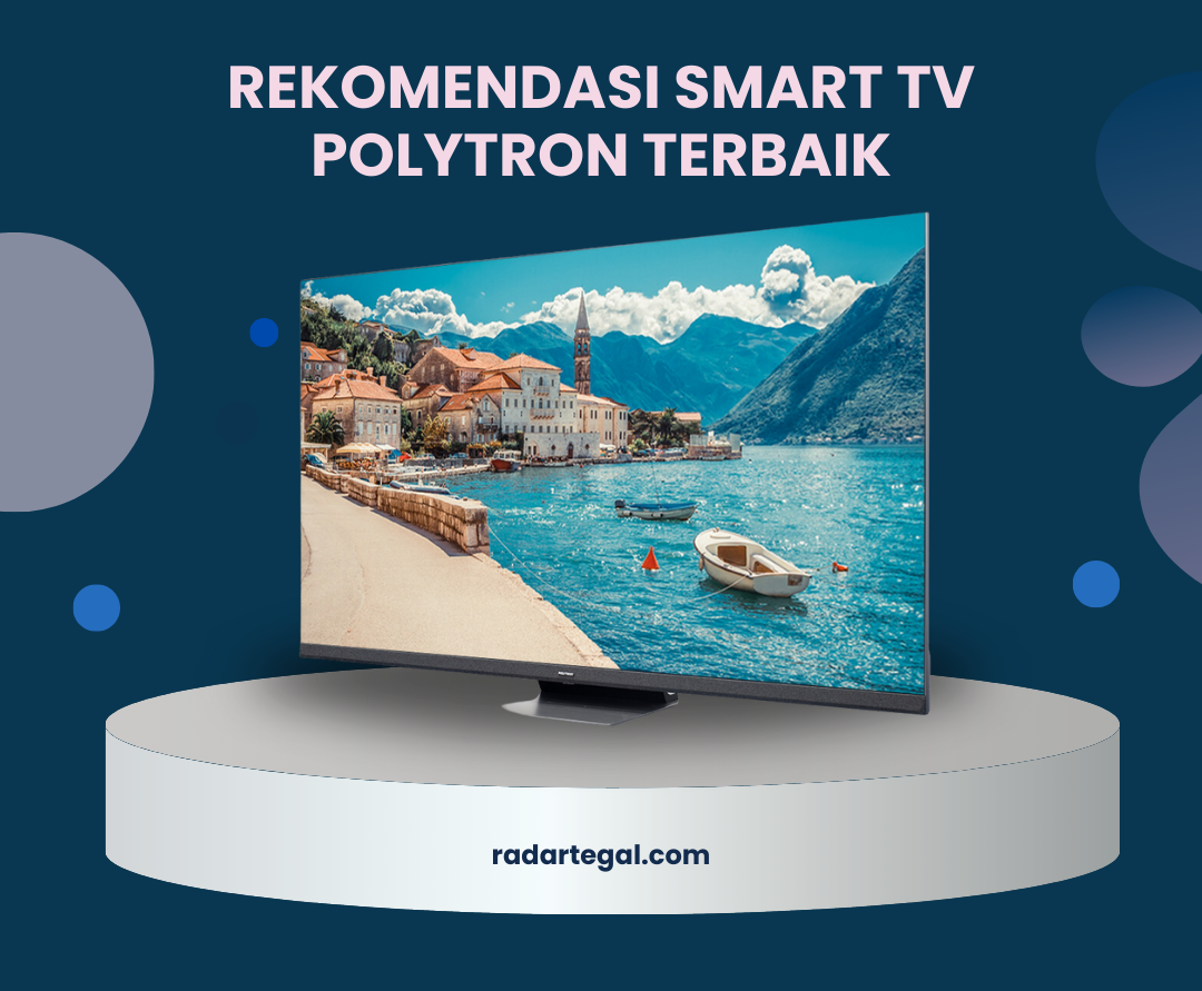 Siap Temani Ngabuburit, Ini Rekomendasi Smart TV Polytron Terbaik dan Cara Memilihnya