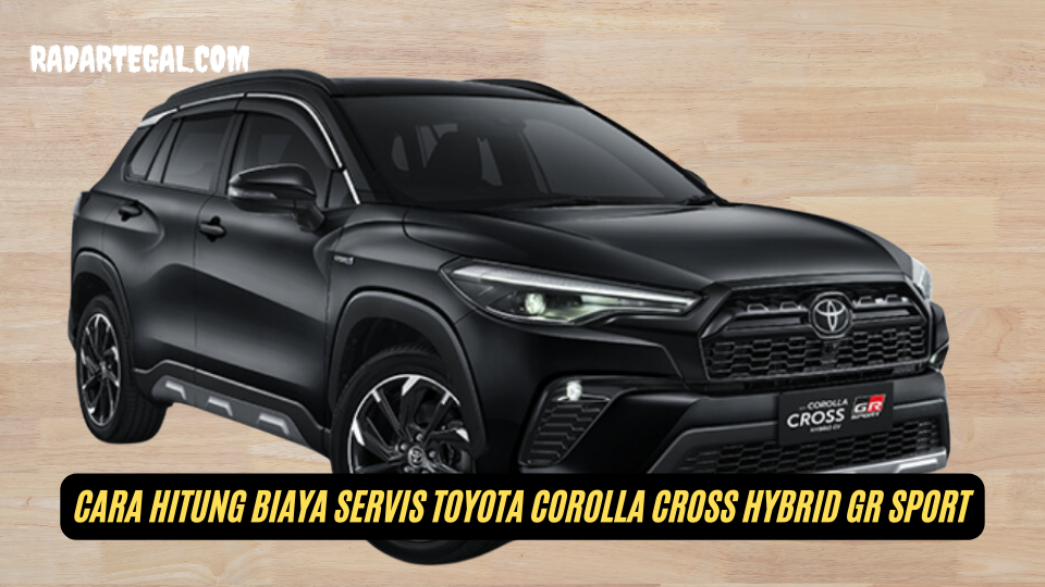 Begini Cara Hitung Biaya Servis Toyota Corolla Cross Hybrid GR Sport