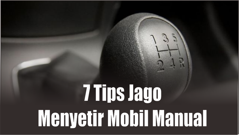 Gak Lagi Takut Belajar, Ini 7 Tips yang Bisa Bikin Kamu Langsung Jago Menyetir Mobil Manual