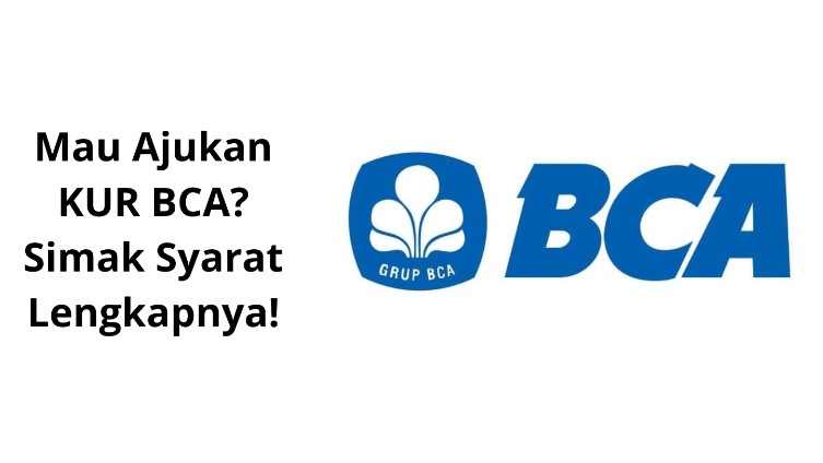 Bingung Mau Pengajuan KUR Dimanah? Berikut Limit Pinjaman, Syarat, dan Cara Mengajukan KUR BCA 2023