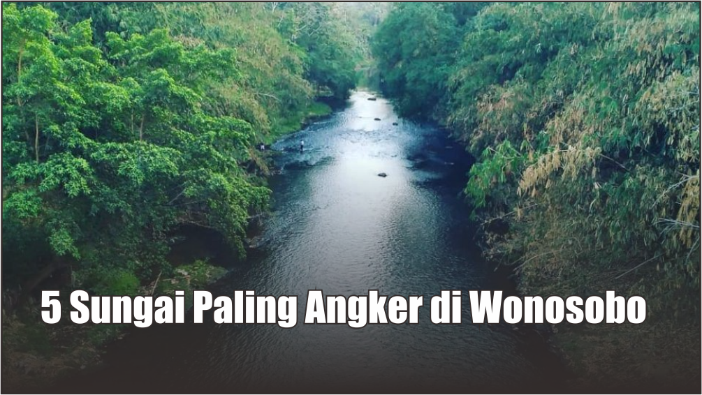 5 Sungai Paling Angker di Wonosobo, Kerap Jadi Tempat Bunuh Diri sampai Penampakan Siluman