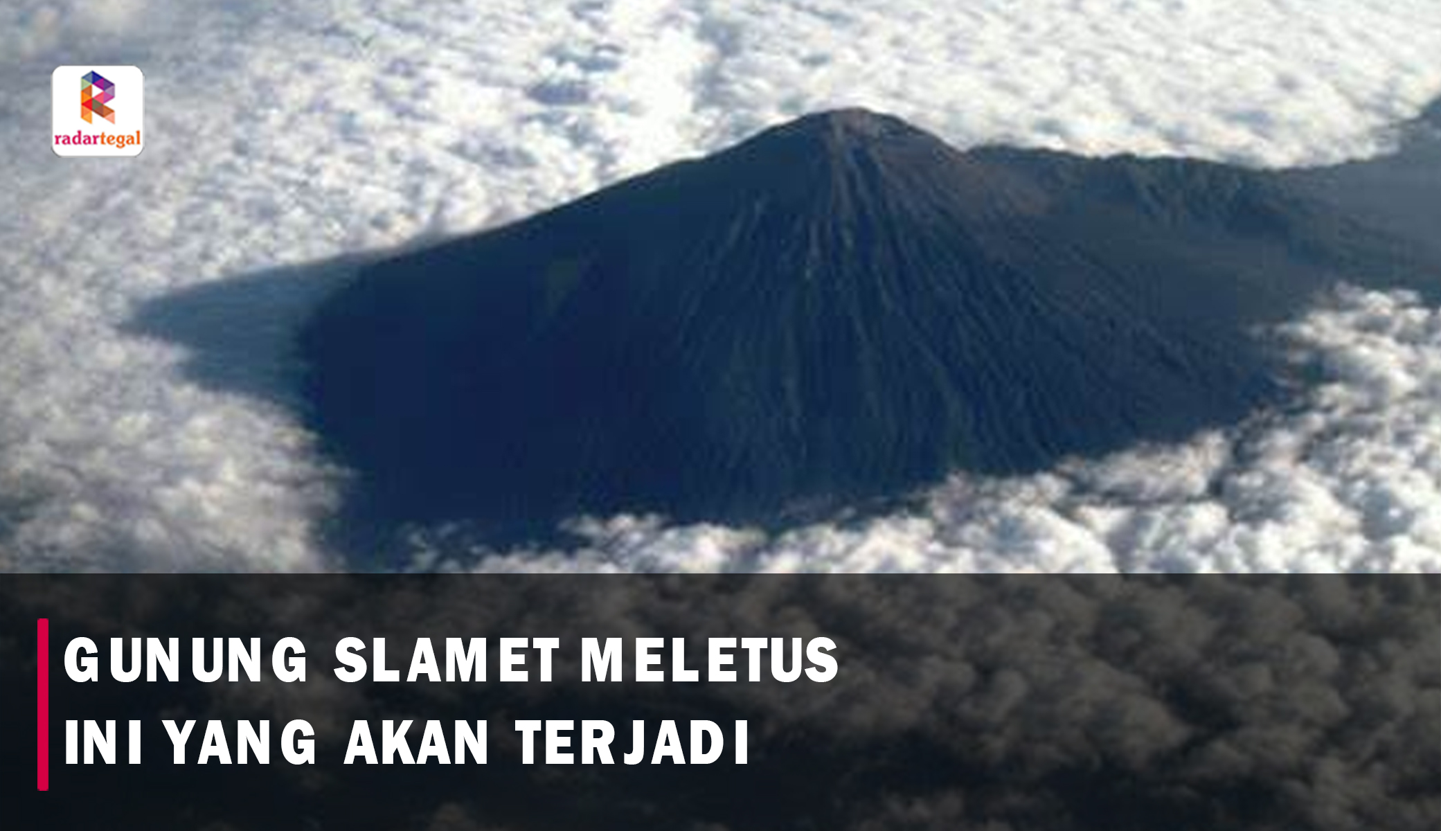 Bukan Membelah Pulau Jawa, Ini yang Akan Terjadi Jika Gunung Slamet Meletus