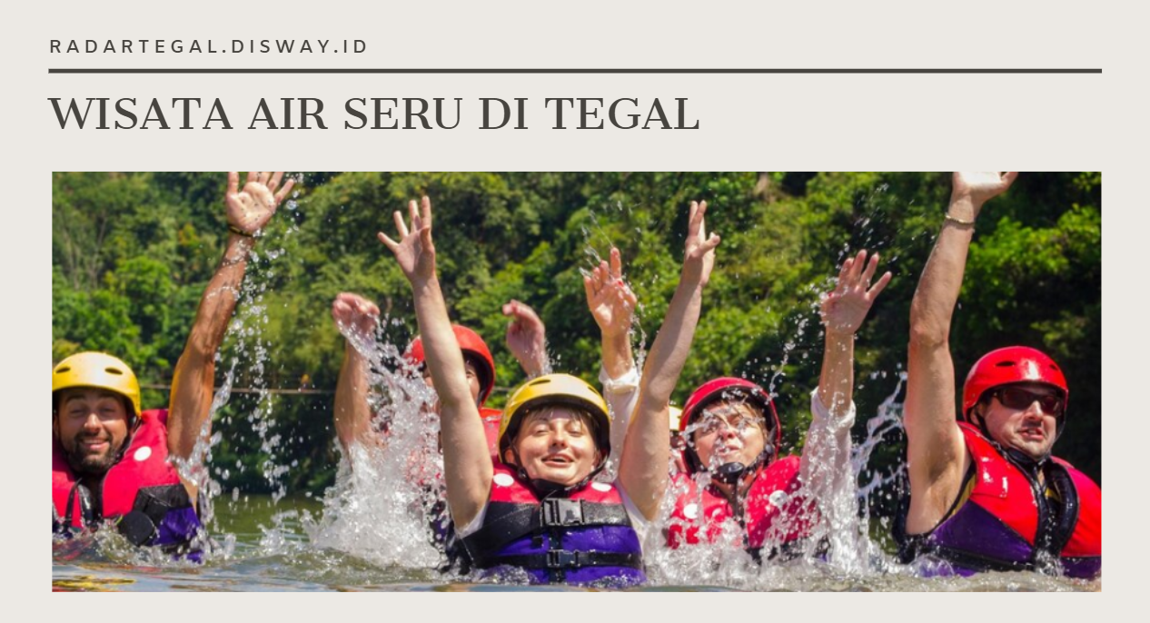 Wisata Air Seru di Tegal untuk Liburan Keluarga saat Nataru