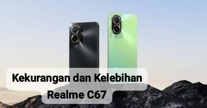 Intip 5 Kekurangan dan Kelebihan Realme C67, Handphone Harga 2 Jutaan dengan Kamera Utama 108 MP