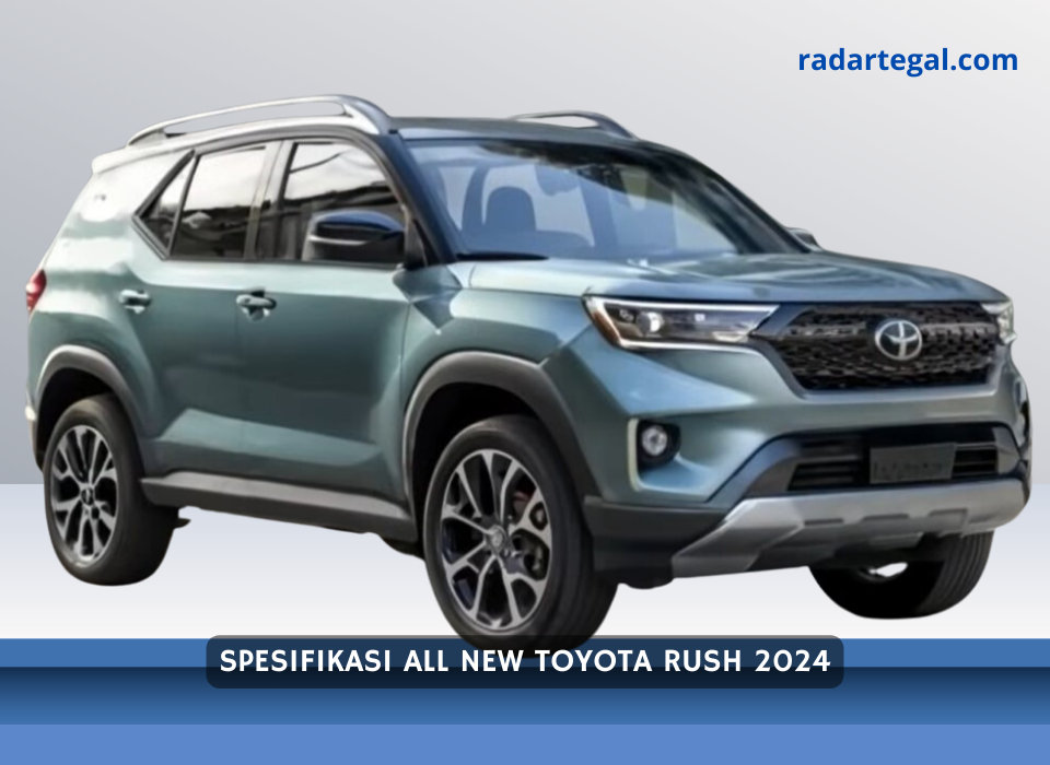 Pilihan SUV Terdepan, Spesifikasi All New Toyota Rush 2024 Ini Bikin Calon Konsumen Geleng-geleng