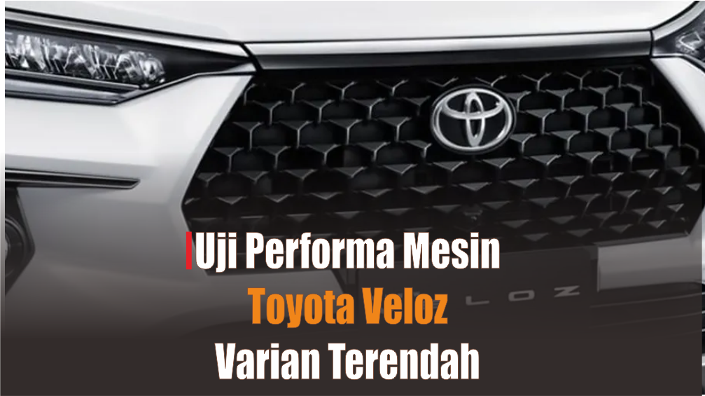 Uji Performa Mesin Toyota Veloz Varian Termurah Rp288 Juta, Sanggupkah Melawan Terjangan Avanza?