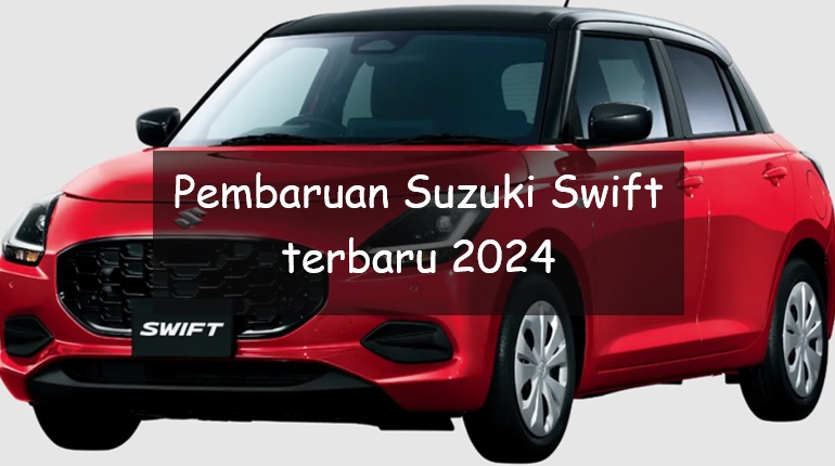 Suzuki Swift Terbaru 2024 Dapat Sejumlah Pembaruan, Simak Spesifikasi dan Perkiraan Harganya