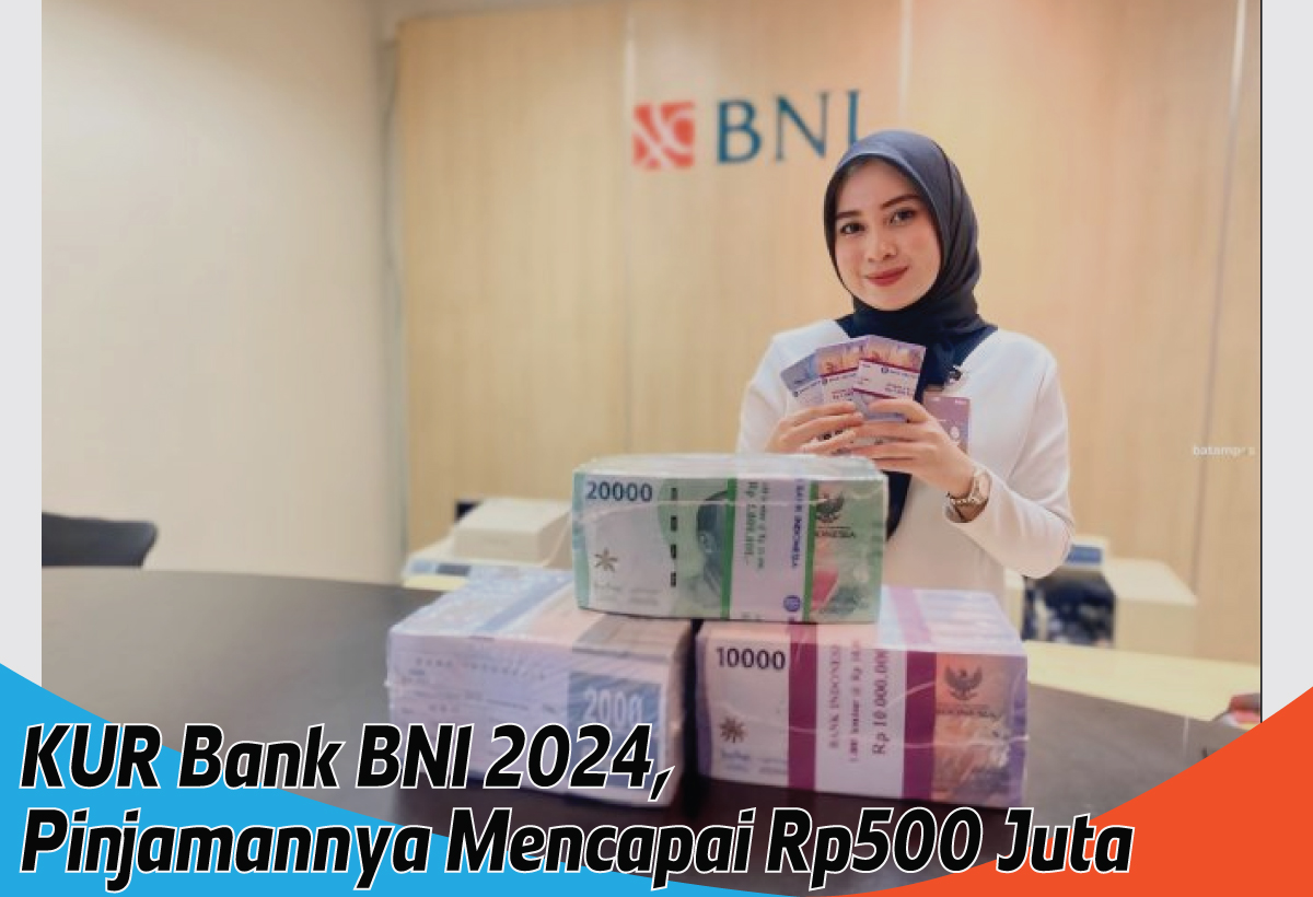 Pinjaman KUR Bank BNI 2024, Peluang Emas Bagi UMKM Dapat Modal Rp500 Juta