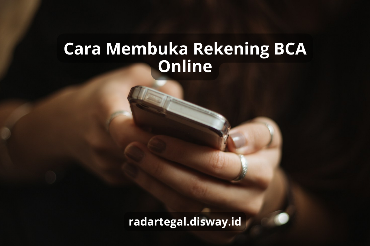 Cara Membuka Rekening BCA Online, Dijamin Lebih Mudah dan Praktis