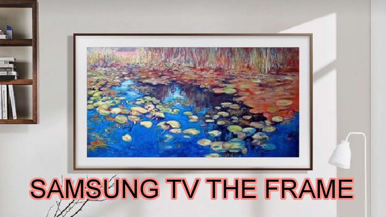 Tampilan Warna Samsung TV The Frame Bak Karya Seni, TV Fleksibel yang Kekinian Banget