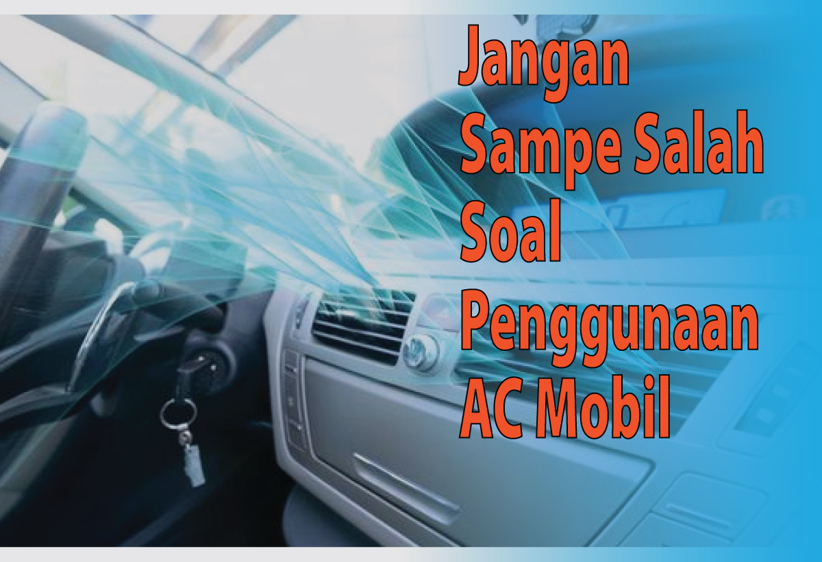 Tips Penggunaan AC Mobil, Kalau Salah Efeknya Bahaya Loh!