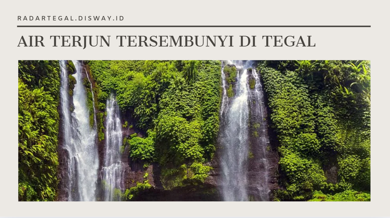 4 Air Terjun Tersembunyi di Tegal yang Wajib Dikunjungi