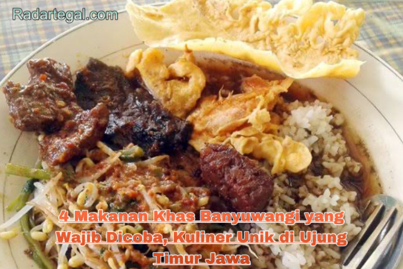 4 Makanan Khas Banyuwangi yang Wajib Dicoba, Kuliner Unik di Ujung Timur Jawa