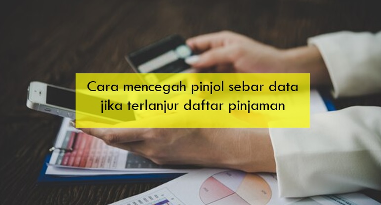 Cara Mencegah Pinjol Sebar Data Jika Terlanjur Daftar Pinjaman, Simak Selengkapnya