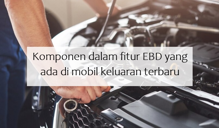 Komponen dalam Fitur EBD yang Disematkan di Mobil-Mobil Keluaran Terbaru, Apa Istimewanya?