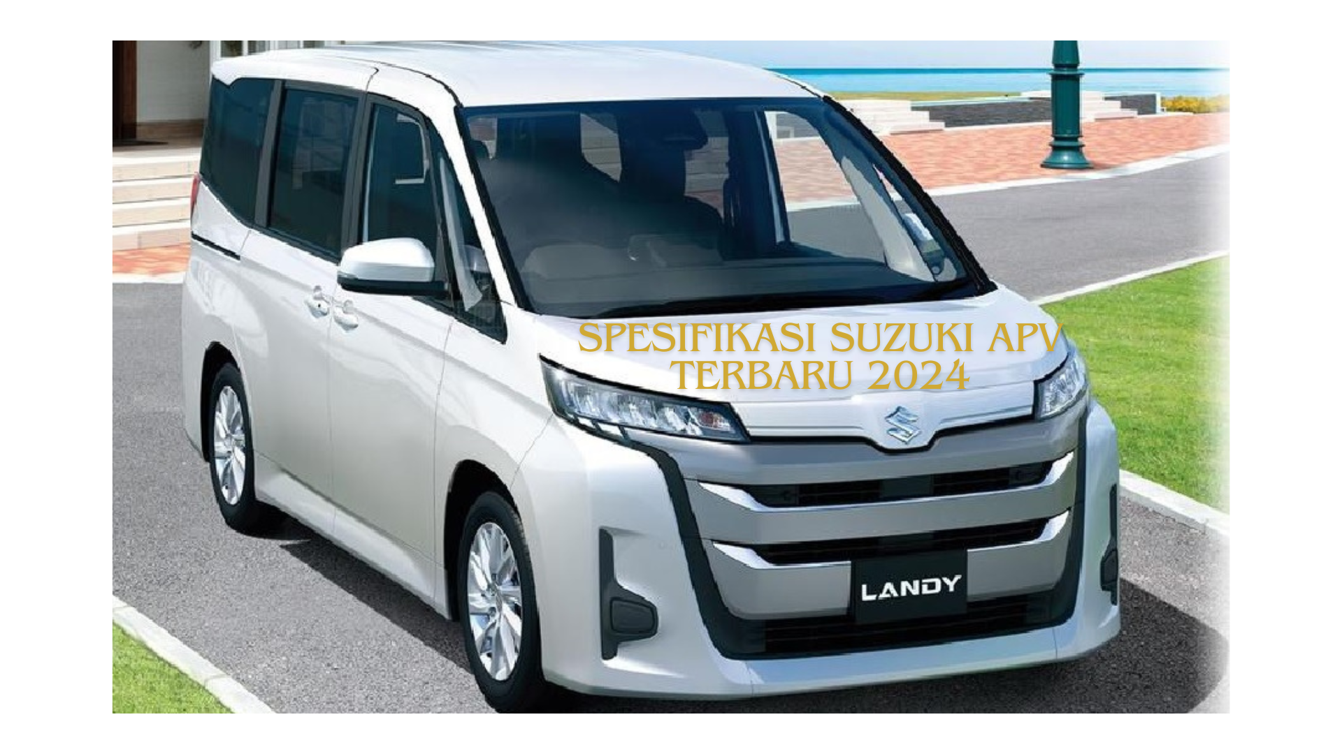 Paket Lengkap Spesifikasi Suzuki APV Terbaru 2024, Semakin Modern Mirip Alphard yang Mewah