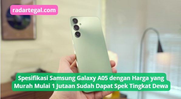 Spesifikasi Samsung Galaxy A05, Harga Murce Mulai 1 Jutaan