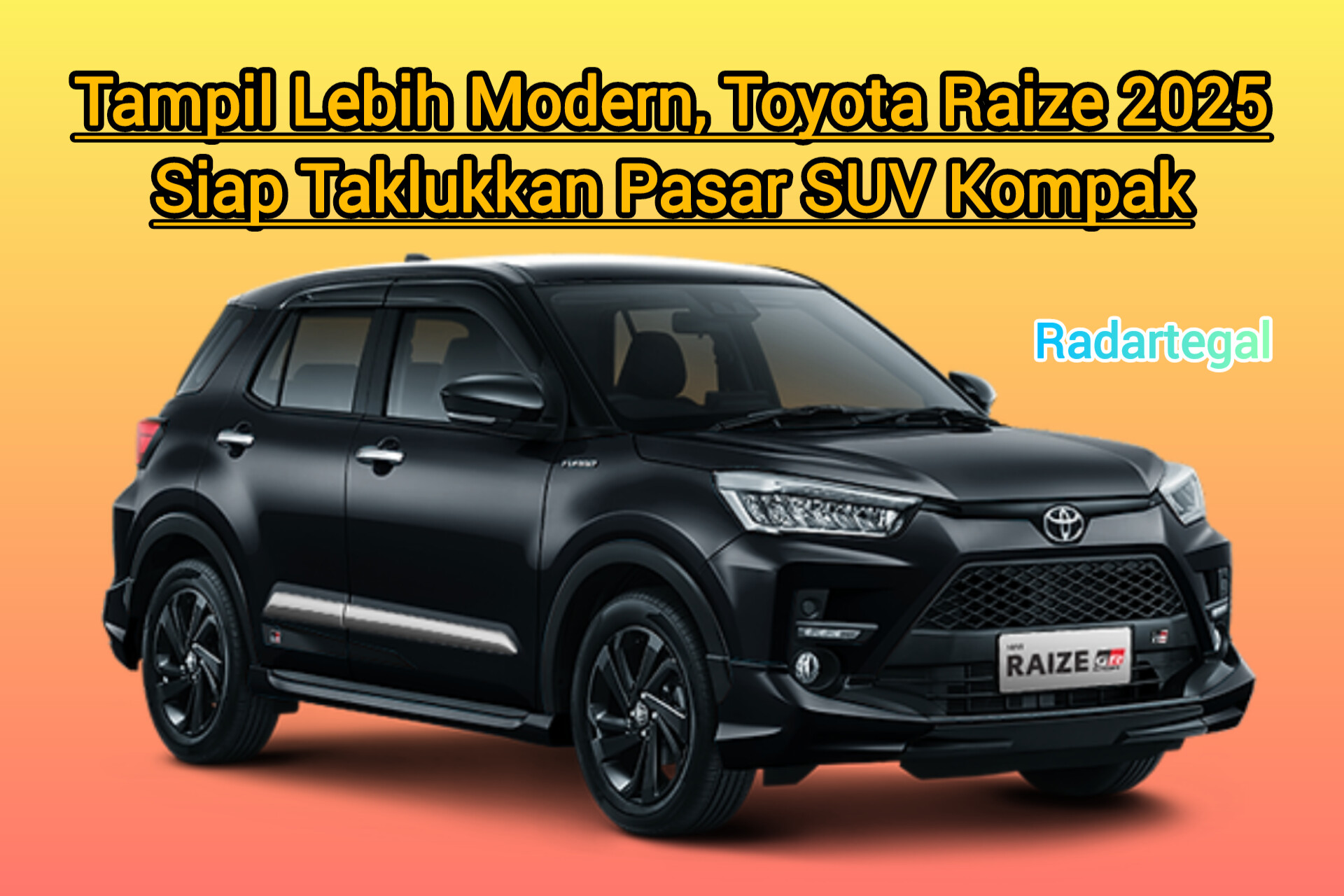 Tampil Lebih Modern, Toyota Raize 2025 Siap Taklukkan Pasar SUV Kompak