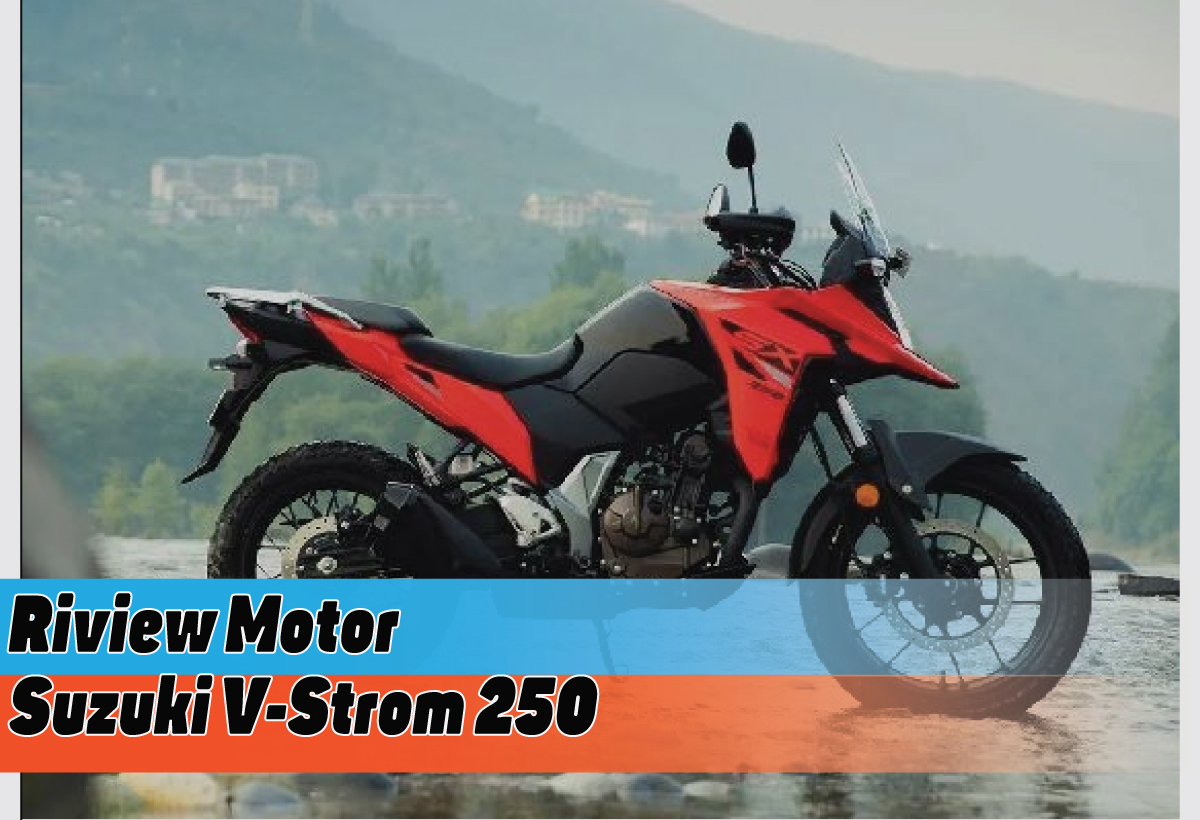 Review Spesifikasi dan Model Terbaru Suzuki V-Strom 250, Siap Memacu Adrenalin
