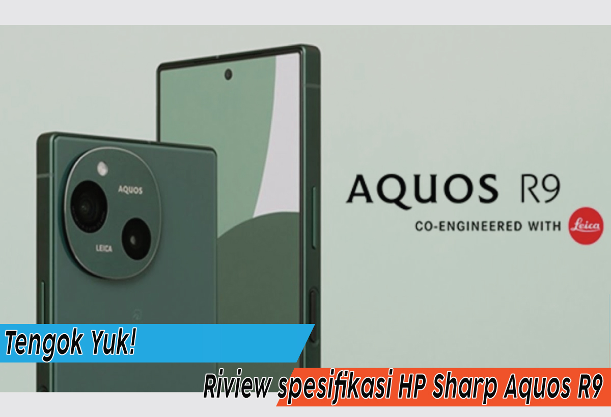 Review spesifikasi HP Sharp Aquos R9, Smartphone Canggih dengan Kamera Leica dan Layar 240Hz yang Memukau