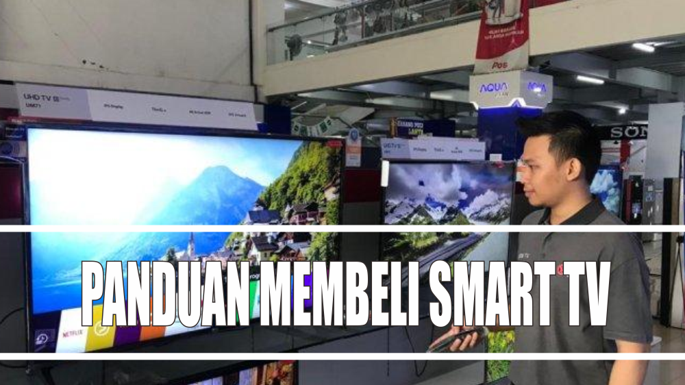 Udah Ngebet Pengen Beli TV Baru, Simak Nih Panduan Membeli Smart TV Biar Dapet yang Full HD