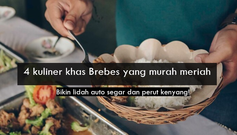 Selain Telur Asin, Ini 4 Kuliner Khas Brebes yang Murah Meriah Bikin Segar Lidah dan Mengenyangkan