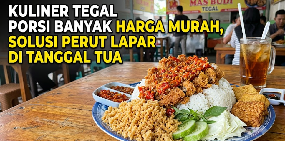 Kuliner Tegal Porsi Banyak Harga Murah, Solusi Perut Lapar di Tanggal Tua