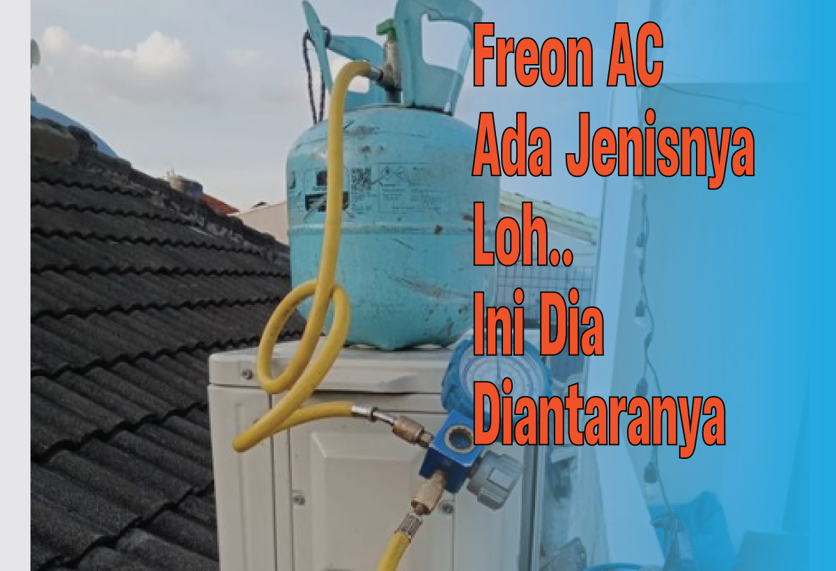 Jenis-Jenis Freon AC dan Kegunaannya, Pengguna Baru Jarang Yang Tahu Nih!