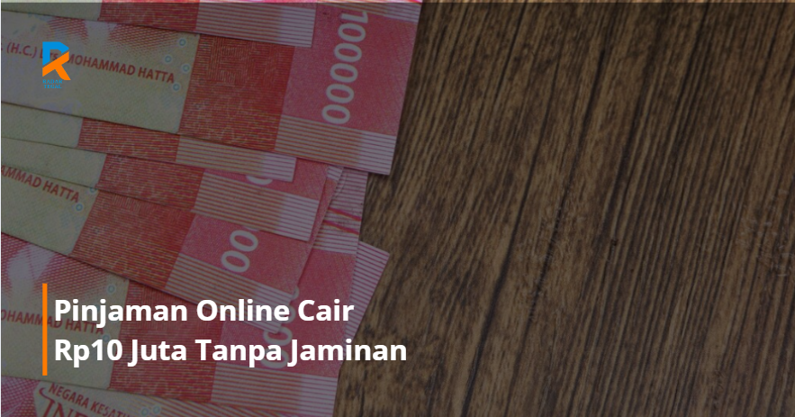 Pinjaman Online Cair Rp10 Juta Tanpa Jaminan? Ini Syarat & Triknya!