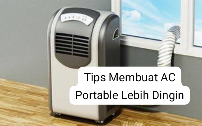 5 Tips Membuat AC Portable Lebih Dingin Maksimal, Nomor 5 Jarang Dilakukan Banyak Orang