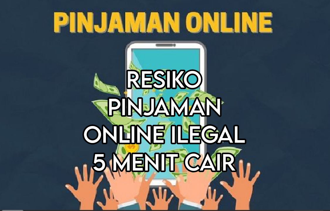 Resiko Pinjaman Online Ilegal 5 Menit Cair, Cepat sih Tapi Yakin Aman?