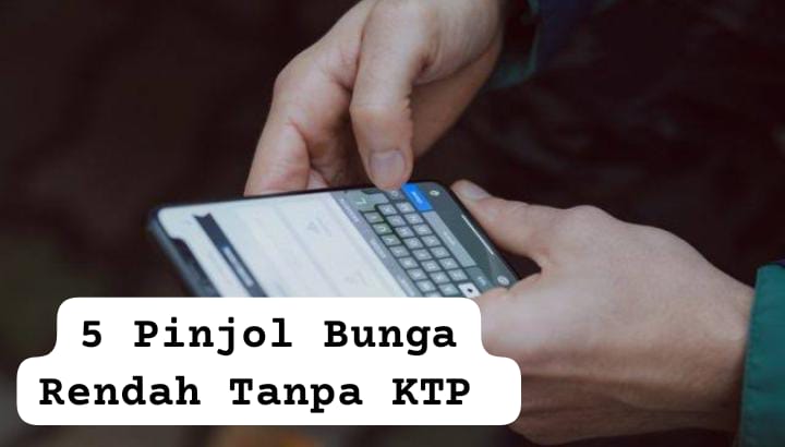 5 Pinjol Bunga Rendah Tanpa KTP 2024, Limit Hingga Rp20 Juta dan Tenor Sampai 12 Bulan